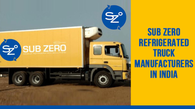 Sub Zero – One of the Best Refrigerated Truck Manufacturers in India